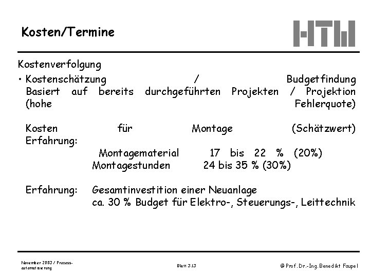 Kosten/Termine Kostenverfolgung • Kostenschätzung Basiert auf bereits (hohe Kosten Erfahrung: November 2003 / Prozessautomatisierung