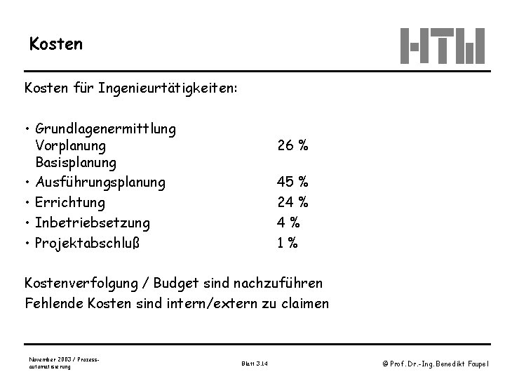 Kosten für Ingenieurtätigkeiten: • Grundlagenermittlung Vorplanung Basisplanung • Ausführungsplanung • Errichtung • Inbetriebsetzung •