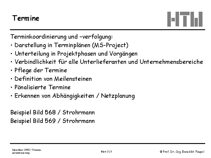 Termine Terminkoordinierung und –verfolgung: • Darstellung in Terminplänen (MS-Project) • Unterteilung in Projektphasen und