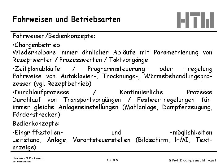 Fahrweisen und Betriebsarten Fahrweisen/Bedienkonzepte: • Chargenbetrieb Wiederholbare immer ähnlicher Abläufe mit Parametrierung von Rezeptwerten