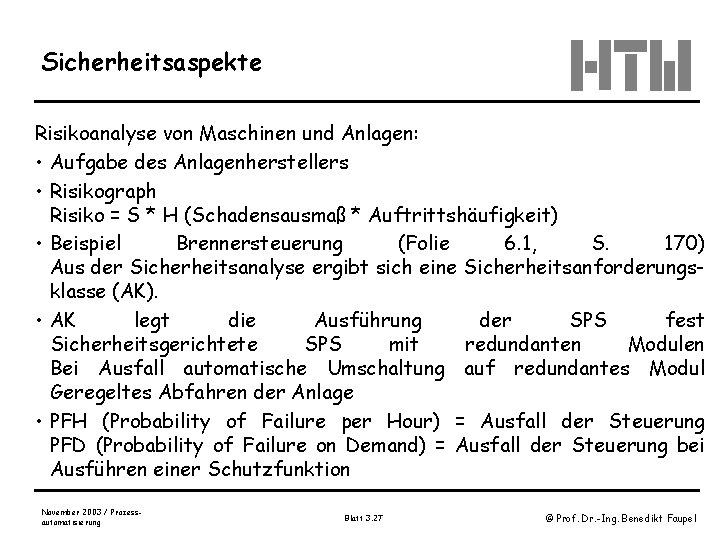 Sicherheitsaspekte Risikoanalyse von Maschinen und Anlagen: • Aufgabe des Anlagenherstellers • Risikograph Risiko =