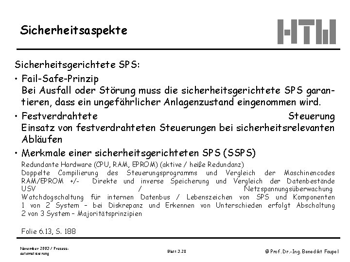 Sicherheitsaspekte Sicherheitsgerichtete SPS: • Fail-Safe-Prinzip Bei Ausfall oder Störung muss die sicherheitsgerichtete SPS garantieren,