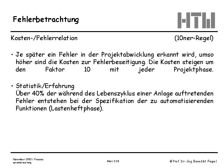 Fehlerbetrachtung Kosten-/Fehlerrelation (10 ner-Regel) • Je später ein Fehler in der Projektabwicklung erkannt wird,