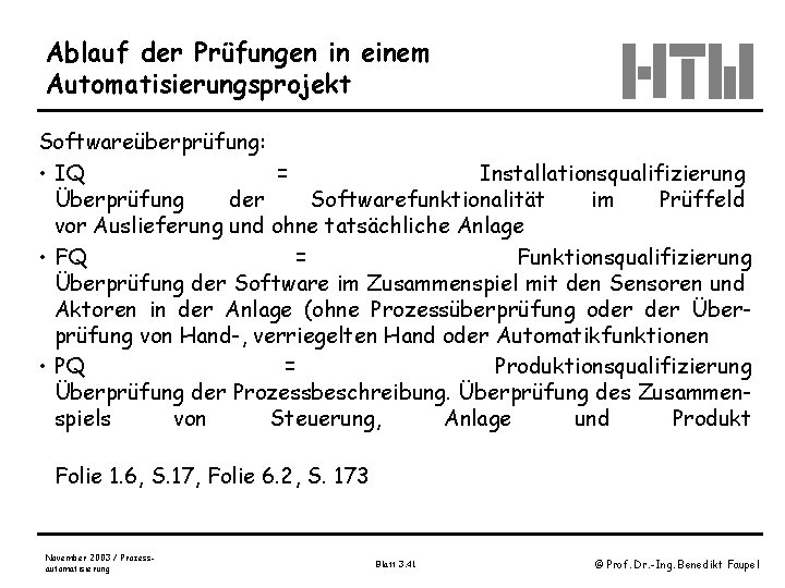 Ablauf der Prüfungen in einem Automatisierungsprojekt Softwareüberprüfung: • IQ = Installationsqualifizierung Überprüfung der Softwarefunktionalität