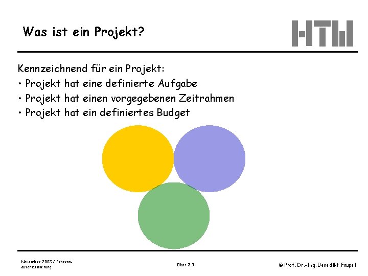 Was ist ein Projekt? Kennzeichnend für ein Projekt: • Projekt hat eine definierte Aufgabe