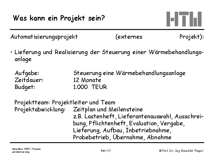 Was kann ein Projekt sein? Automatisierungsprojekt (externes Projekt): • Lieferung und Realisierung der Steuerung