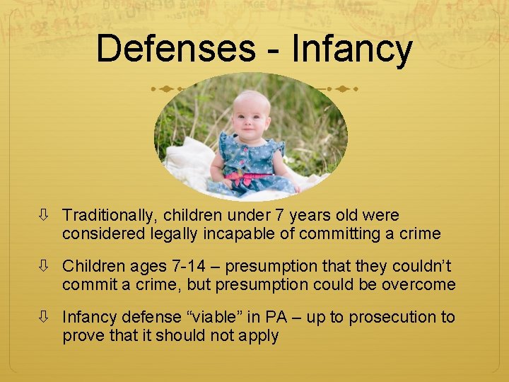 Defenses - Infancy Traditionally, children under 7 years old were considered legally incapable of