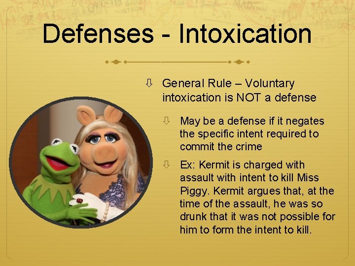 Defenses - Intoxication General Rule – Voluntary intoxication is NOT a defense May be