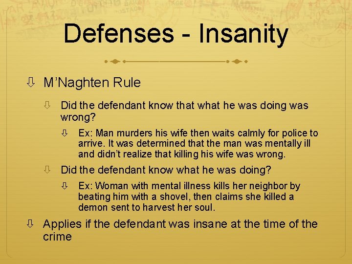 Defenses - Insanity M’Naghten Rule Did the defendant know that what he was doing