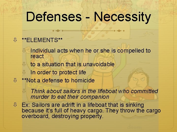 Defenses - Necessity **ELEMENTS** Individual acts when he or she is compelled to react