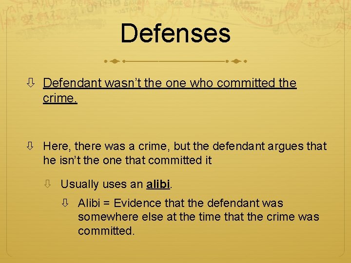 Defenses Defendant wasn’t the one who committed the crime. Here, there was a crime,