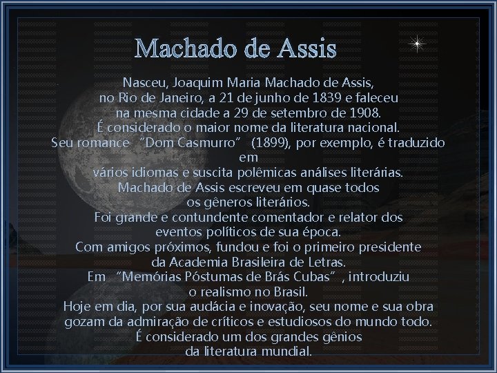 Machado de Assis Nasceu, Joaquim Maria Machado de Assis, no Rio de Janeiro, a