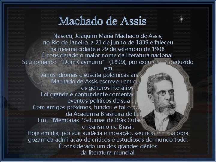 Machado de Assis Nasceu, Joaquim Maria Machado de Assis, no Rio de Janeiro, a