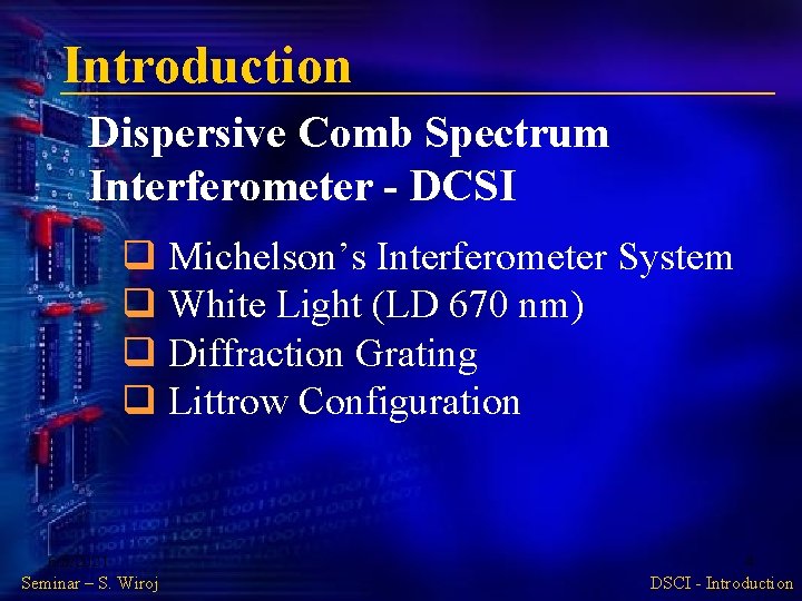 Introduction Dispersive Comb Spectrum Interferometer - DCSI q Michelson’s Interferometer System q White Light