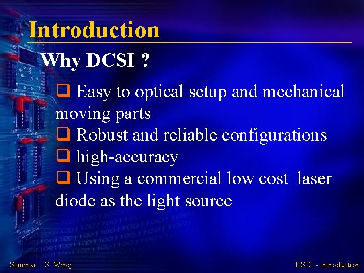 Introduction Why DCSI ? q Easy to optical setup and mechanical moving parts q