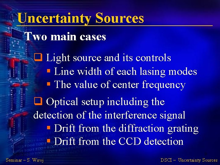 Uncertainty Sources Two main cases q Light source and its controls § Line width