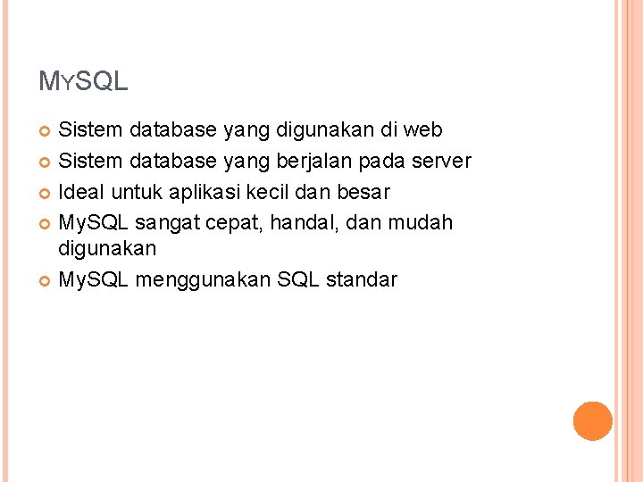 MYSQL Sistem database yang digunakan di web Sistem database yang berjalan pada server Ideal