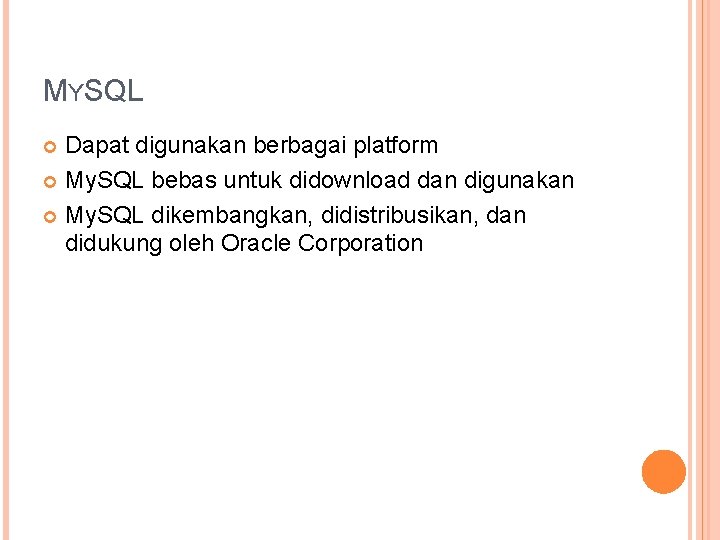 MYSQL Dapat digunakan berbagai platform My. SQL bebas untuk didownload dan digunakan My. SQL