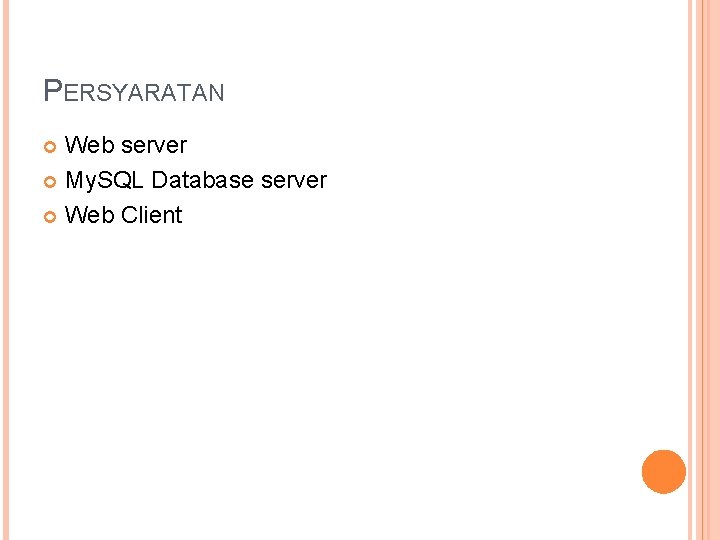 PERSYARATAN Web server My. SQL Database server Web Client 