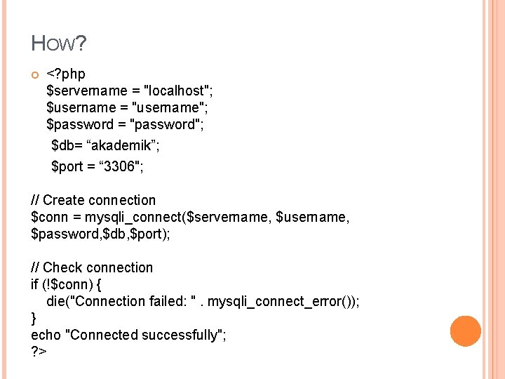 HOW? <? php $servername = "localhost"; $username = "username"; $password = "password"; $db= “akademik”;