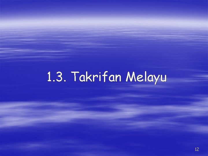 1. 3. Takrifan Melayu 12 