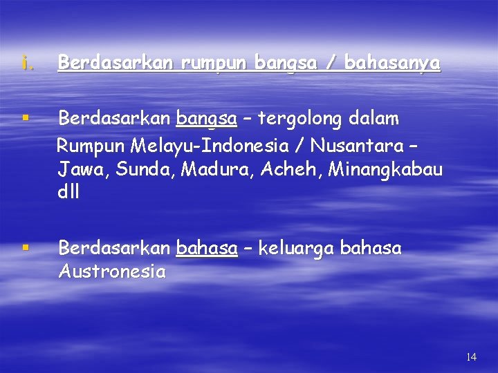 i. Berdasarkan rumpun bangsa / bahasanya § Berdasarkan bangsa – tergolong dalam Rumpun Melayu-Indonesia