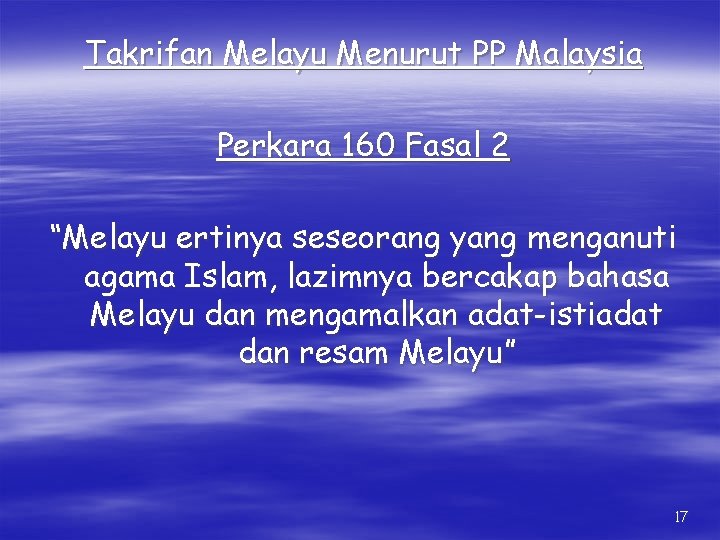 Takrifan Melayu Menurut PP Malaysia Perkara 160 Fasal 2 “Melayu ertinya seseorang yang menganuti