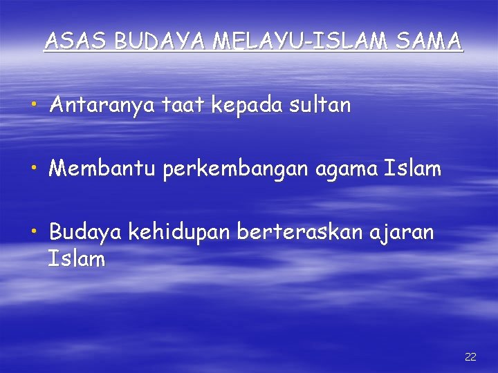 ASAS BUDAYA MELAYU-ISLAM SAMA • Antaranya taat kepada sultan • Membantu perkembangan agama Islam