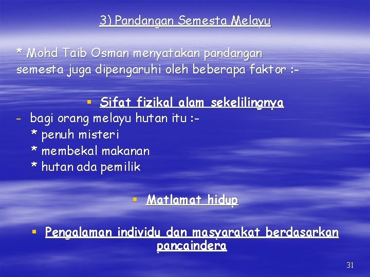 3) Pandangan Semesta Melayu * Mohd Taib Osman menyatakan pandangan semesta juga dipengaruhi oleh