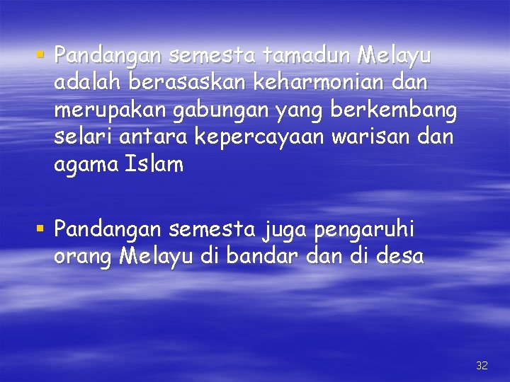 § Pandangan semesta tamadun Melayu adalah berasaskan keharmonian dan merupakan gabungan yang berkembang selari