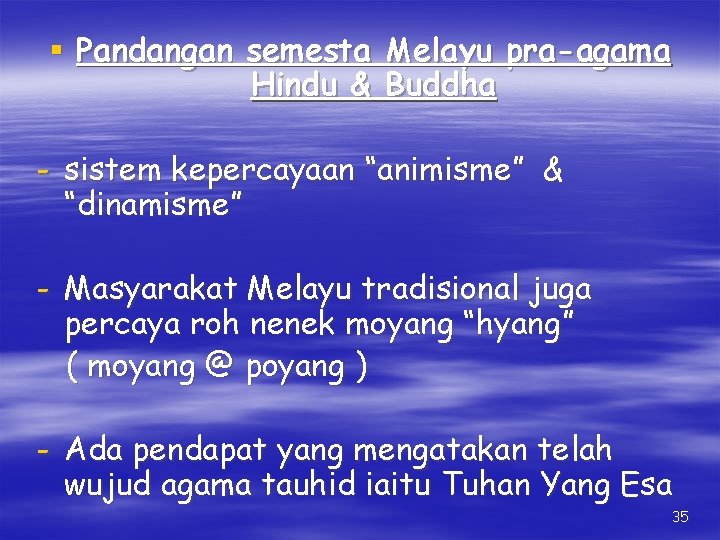 § Pandangan semesta Melayu pra-agama Hindu & Buddha - sistem kepercayaan “animisme” & “dinamisme”