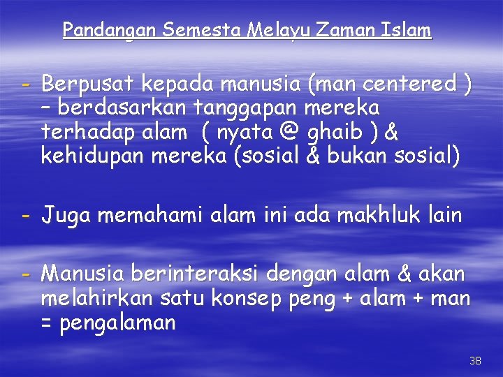 Pandangan Semesta Melayu Zaman Islam - Berpusat kepada manusia (man centered ) – berdasarkan