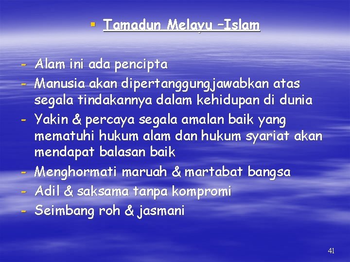 § Tamadun Melayu –Islam - Alam ini ada pencipta - Manusia akan dipertanggungjawabkan atas