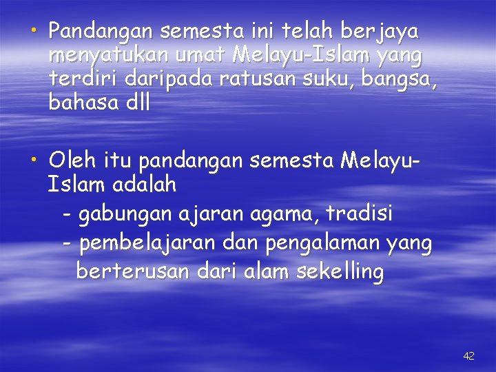  • Pandangan semesta ini telah berjaya menyatukan umat Melayu-Islam yang terdiri daripada ratusan