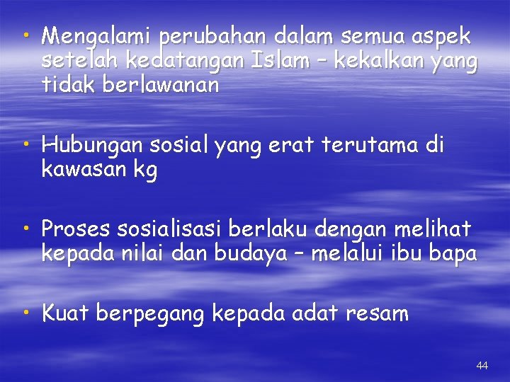  • Mengalami perubahan dalam semua aspek setelah kedatangan Islam – kekalkan yang tidak