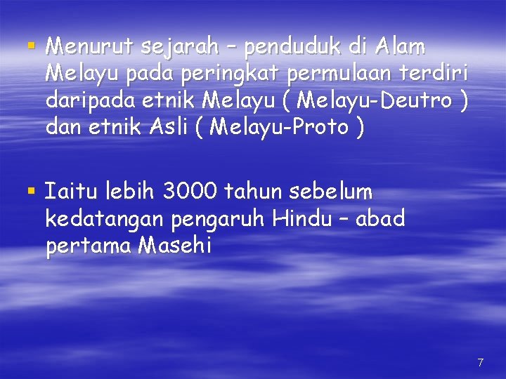 § Menurut sejarah – penduduk di Alam Melayu pada peringkat permulaan terdiri daripada etnik