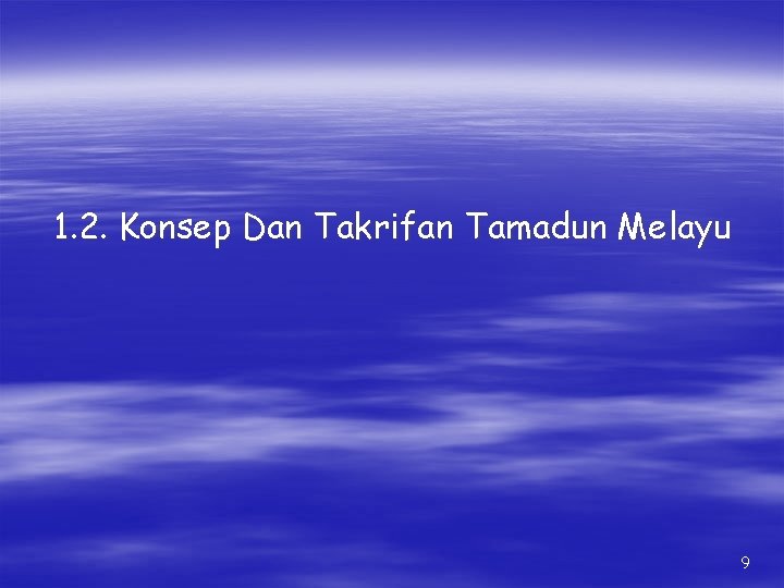 1. 2. Konsep Dan Takrifan Tamadun Melayu 9 