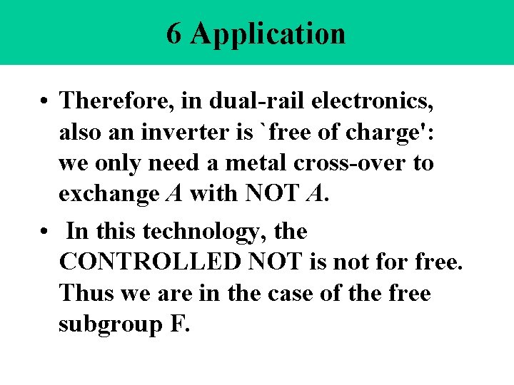 6 Application • Therefore, in dual-rail electronics, also an inverter is `free of charge':