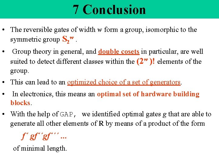 7 Conclusion • The reversible gates of width w form a group, isomorphic to