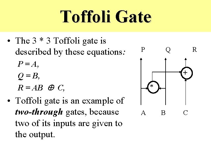 Toffoli Gate • The 3 * 3 Toffoli gate is described by these equations:
