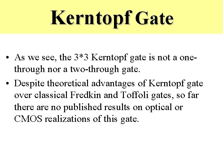 Kerntopf Gate • As we see, the 3*3 Kerntopf gate is not a onethrough