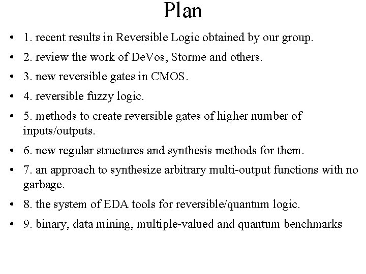 Plan • 1. recent results in Reversible Logic obtained by our group. • 2.