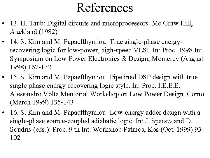 References • 13. H. Taub: Digital circuits and microprocessors. Mc Graw Hill, Auckland (1982)