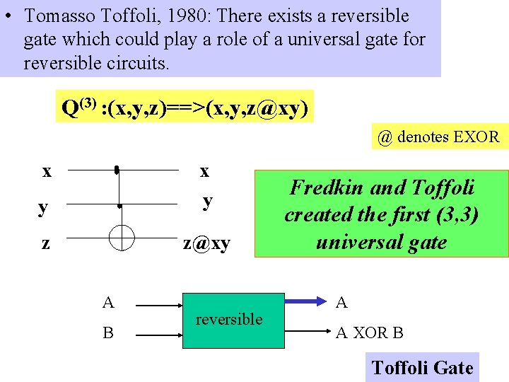  • Tomasso Toffoli, 1980: There exists a reversible gate which could play a