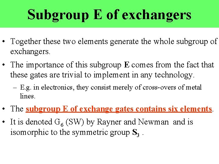 Subgroup E of exchangers • Together these two elements generate the whole subgroup of