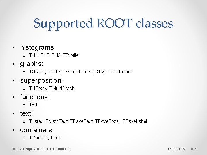 Supported ROOT classes • histograms: o TH 1, TH 2, TH 3, TProfile •