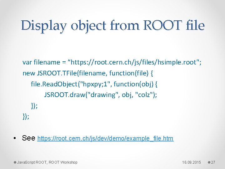 Display object from ROOT file var filename = “https: //root. cern. ch/js/files/hsimple. root"; new