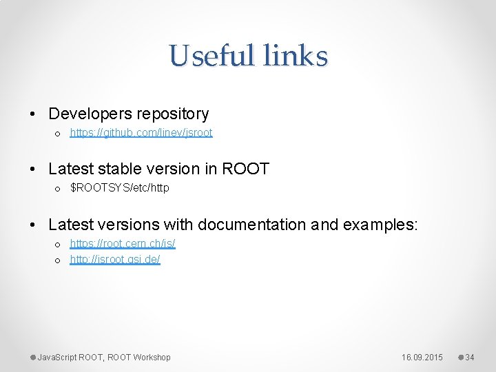 Useful links • Developers repository o https: //github. com/linev/jsroot • Latest stable version in