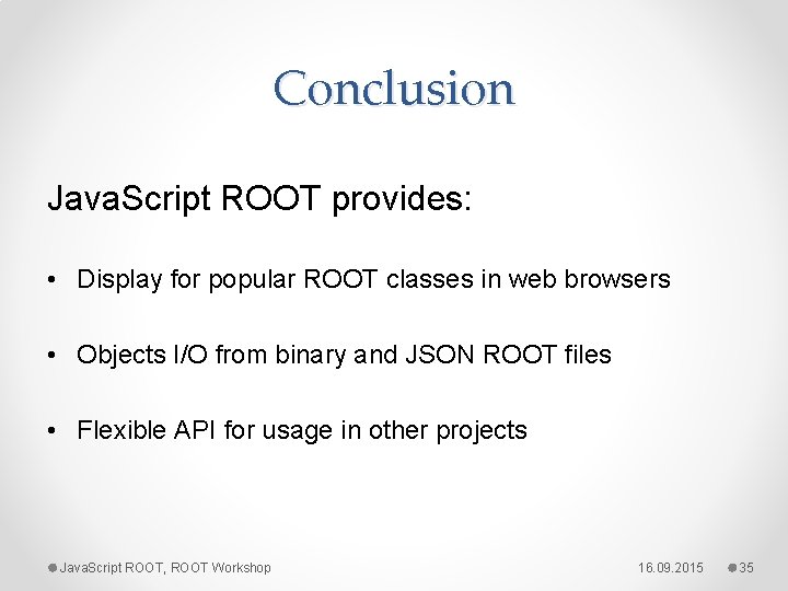 Conclusion Java. Script ROOT provides: • Display for popular ROOT classes in web browsers