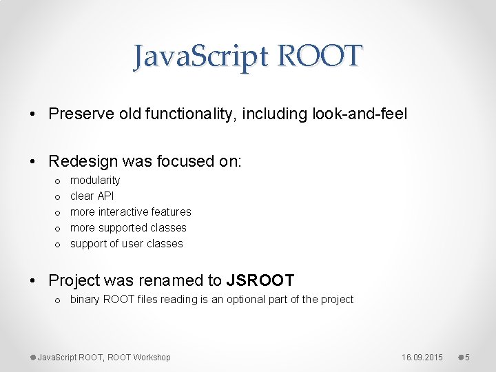 Java. Script ROOT • Preserve old functionality, including look-and-feel • Redesign was focused on: